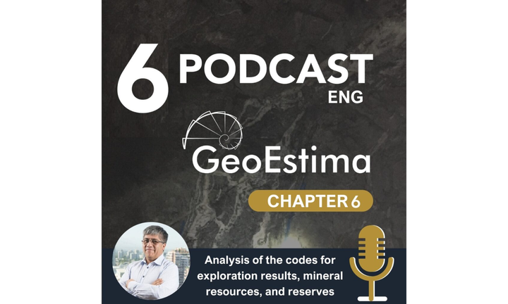 GeoEstima Podcast Chapter 6 Analysis of the codes for exploration results, mineral resources, and reserves